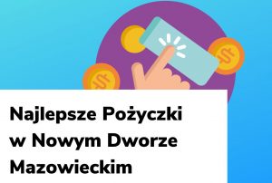 Obraz wyróżniający do wpisu najlepsze pożyczki w Nowym Dworze Mazowieckim.