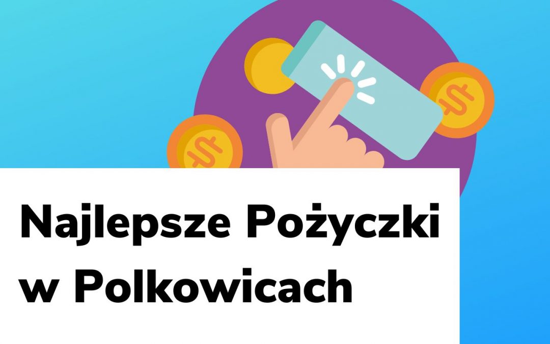 Najlepsze pożyczki w Polkowicach