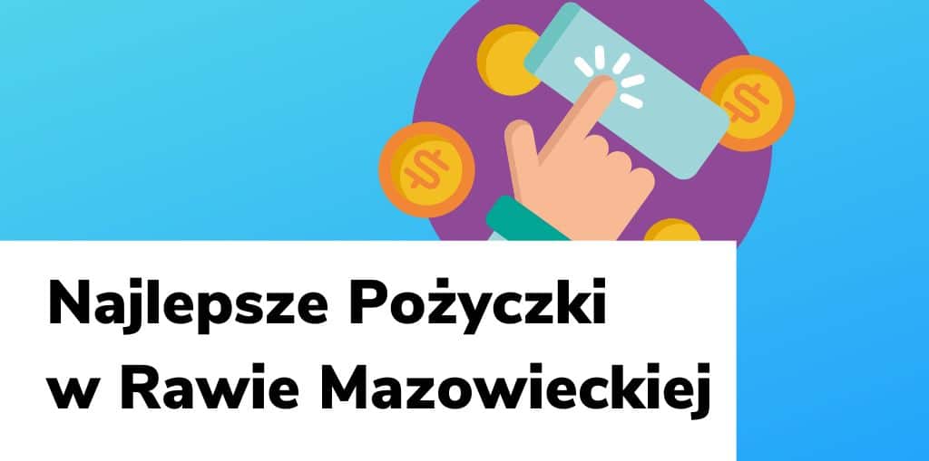 Obraz przedstawiający, jak wyglądają najlepsze pożyczki w Rawie Mazowieckiej.