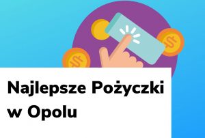 Obraz wyróżniający do wpisu najlepsze pożyczki w Opolu.