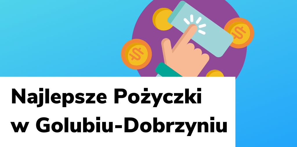 Obraz przedstawiający, jak wyglądają najlepsze pożyczki w Golubiu-Dobrzyniu.