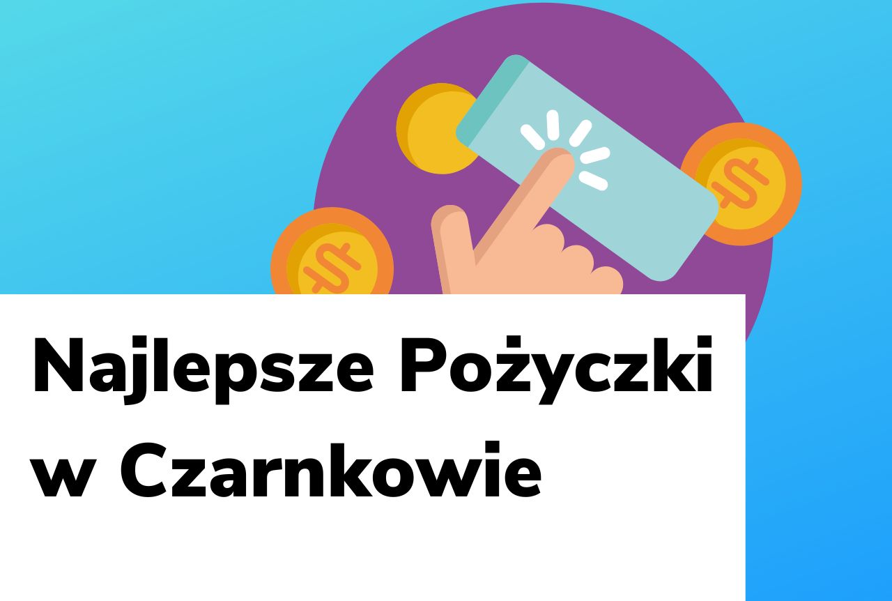 Obraz wyróżniający do wpisu najlepsze pożyczki w Czarnkowie.