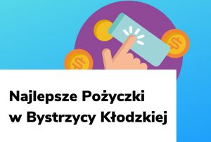 Obraz wyróżniający do wpisu najlepsze pożyczki w Bystrzycy Kłodzkiej.