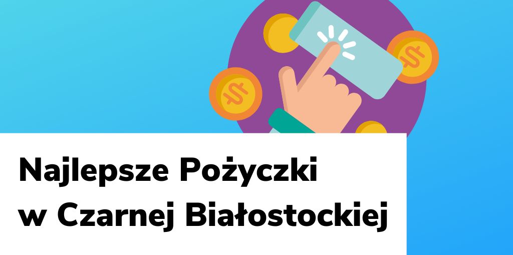 Obraz przedstawiający, jak wyglądają najlepsze pożyczki w Czarnej Białostockiej.