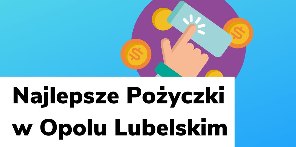 Obraz przedstawiający, jak wyglądają najlepsze pożyczki w Opolu Lubelskim.