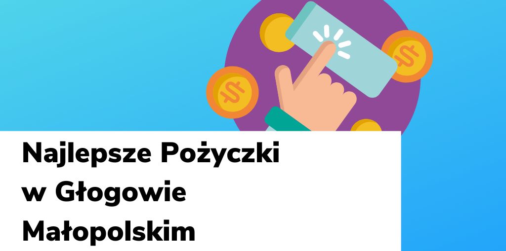 Obraz przedstawiający, jak wyglądają najlepsze pożyczki w Głogowie Małopolskim.