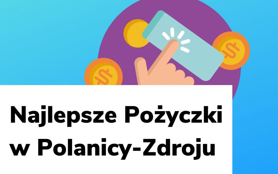 Najlepsze pożyczki w Polanicy-Zdroju