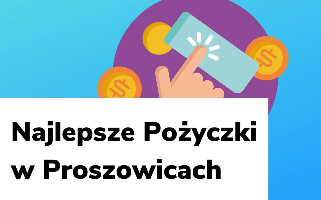Najlepsze pożyczki w Proszowicach