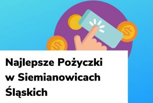Obraz wyróżniający do wpisu najlepsze pożyczki w Siemianowicach Śląskich.