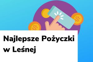 Obraz wyróżniający do wpisu najlepsze pożyczki w Leśnej.