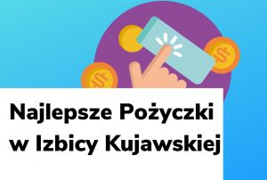 Obraz wyróżniający do wpisu najlepsze pożyczki w Izbicy Kujawskiej.