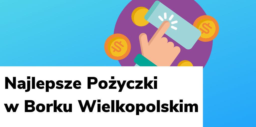 Obraz przedstawiający, jak wyglądają najlepsze pożyczki w Borku Wielkopolskim.
