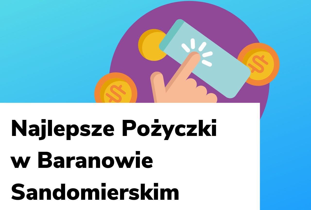 Obraz wyróżniający do wpisu najlepsze pożyczki w Baranowie Sandomierskim.